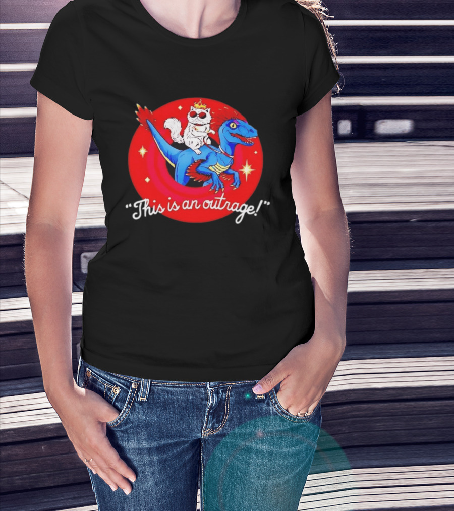 Cat Wearing Crown And Sunglasses Riding Blue Dinosaur "This Is An Outrage T-Shirt