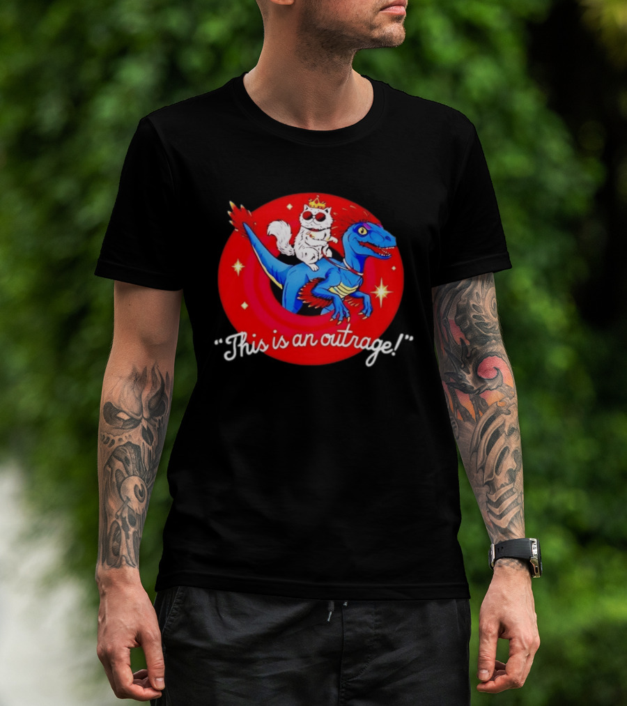 Cat Wearing Crown And Sunglasses Riding Blue Dinosaur "This Is An Outrage T-Shirt