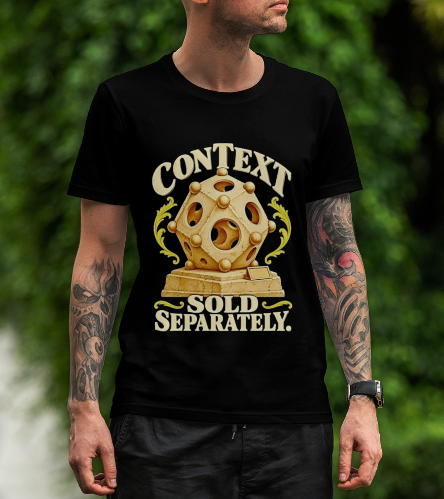 Context Sold Separately Geometric Sculpture Ironic 3D T-Shirt
