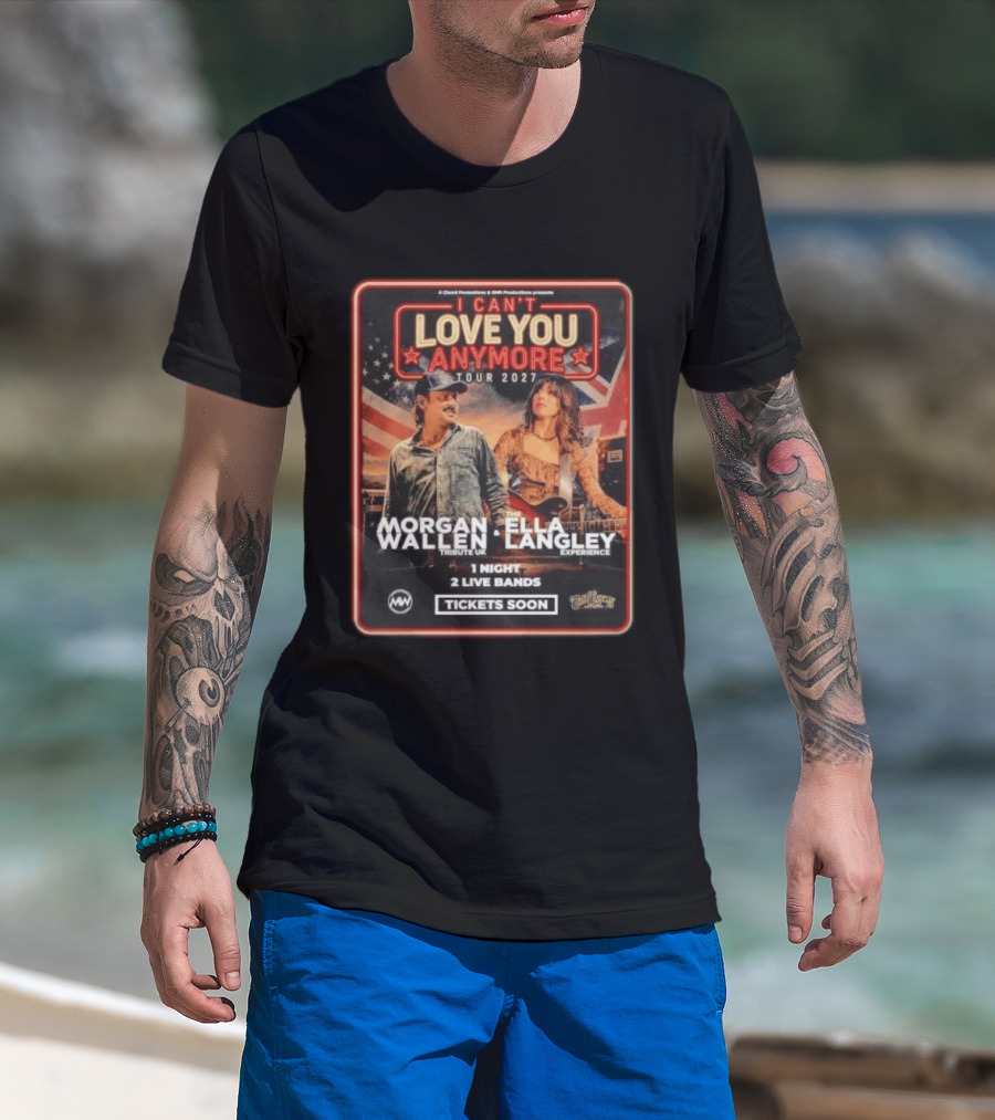 Morgan Wallen Ella Langley I Can't Love You Anymore Tour 2027 Tribute UK Experience 1 Night 2 Live Bands Tickets Soon T-Shirt
