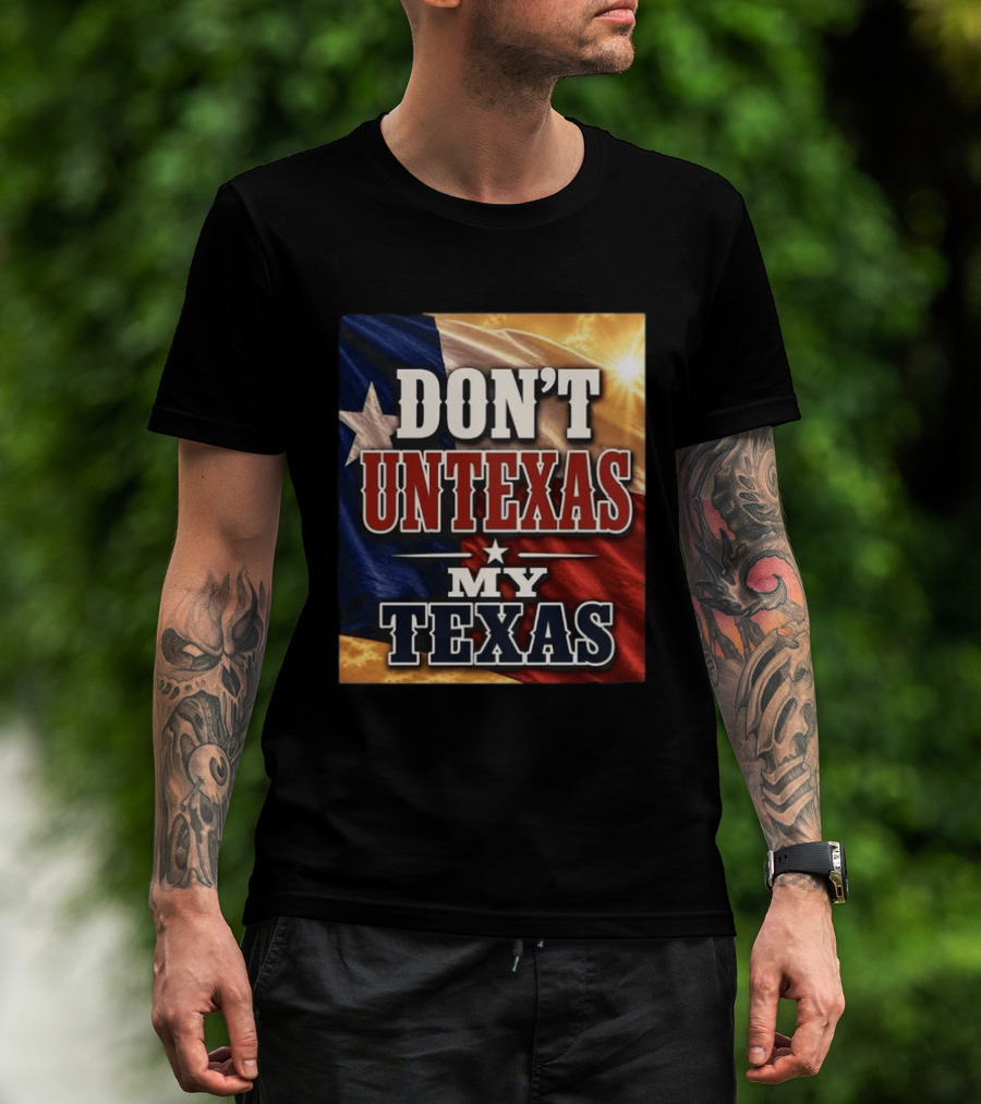 Don't Untexas My Texas 2026 Texas Flag Patriotic T-Shirt