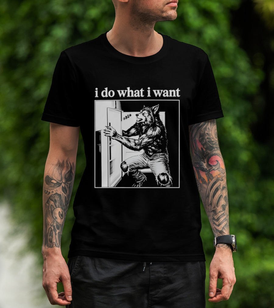 I Do What I Want Werewolf Refrigerator Fridge T-Shirt