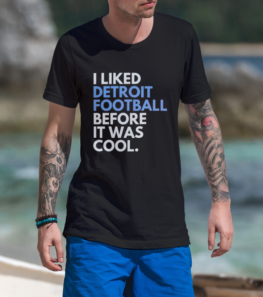 I Liked Detroit Football Before It Was T-Shirt