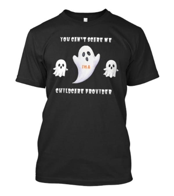 You Cant Scare Me Im A Childcare Provider Three White Ghosts Cartoon T-Shirt