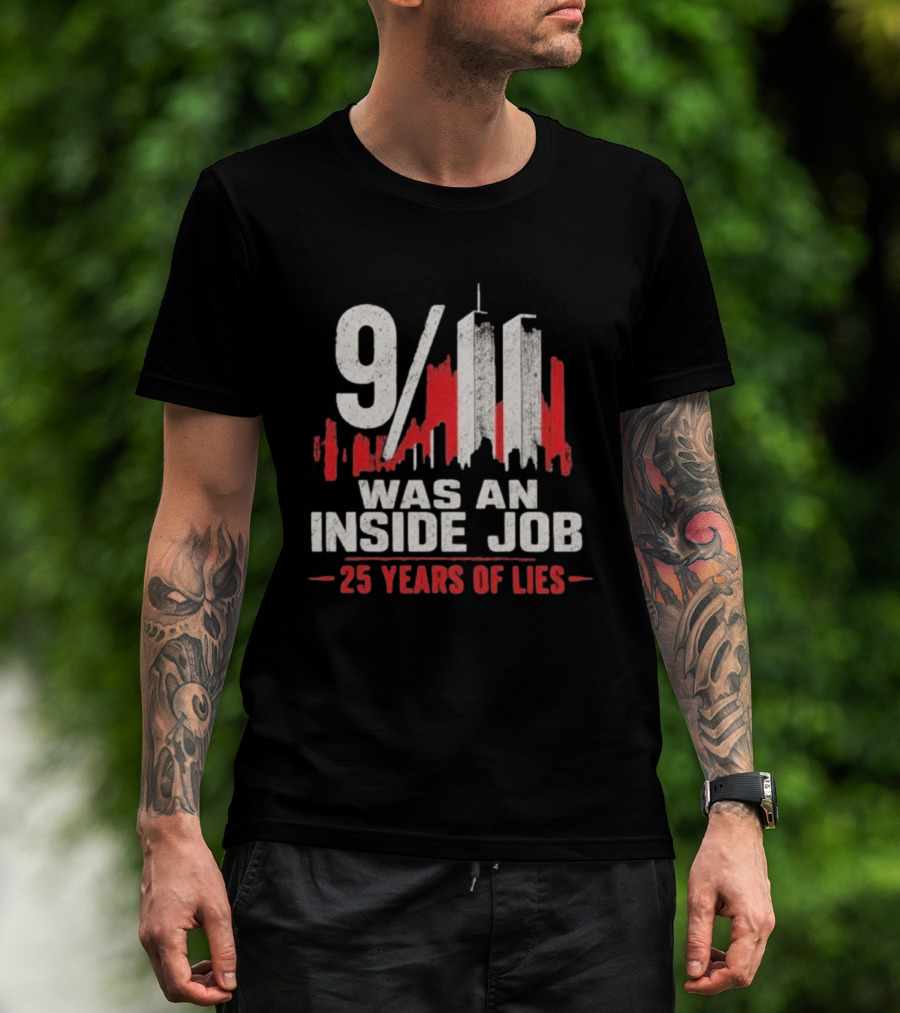 9/11 Was An Inside Job 25 Years Of Lies T-Shirt