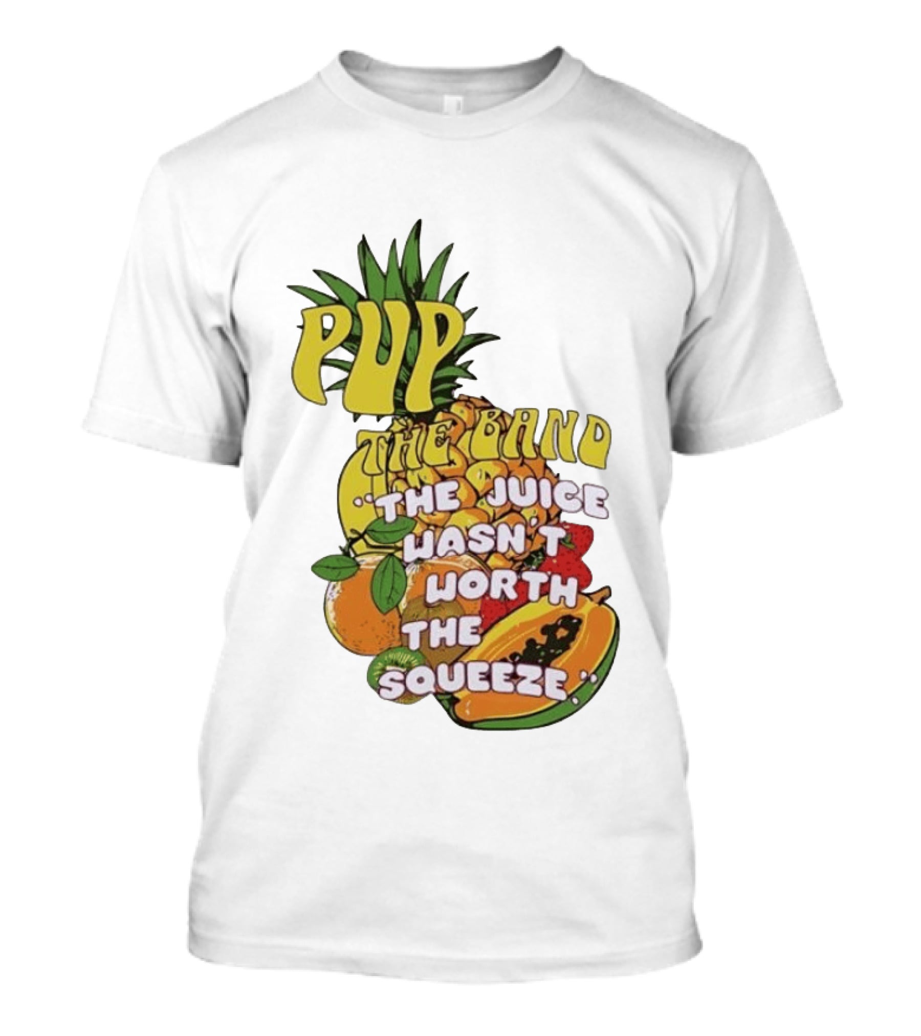 Pup The Band The Juice Wasn't Worth The Squeeze Pineapple Tropical Fruit T-Shirt