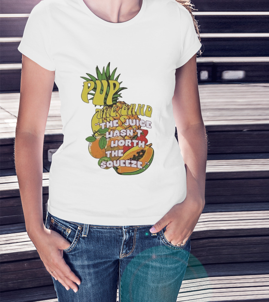 Pup The Band The Juice Wasn't Worth The Squeeze Pineapple Tropical Fruit T-Shirt