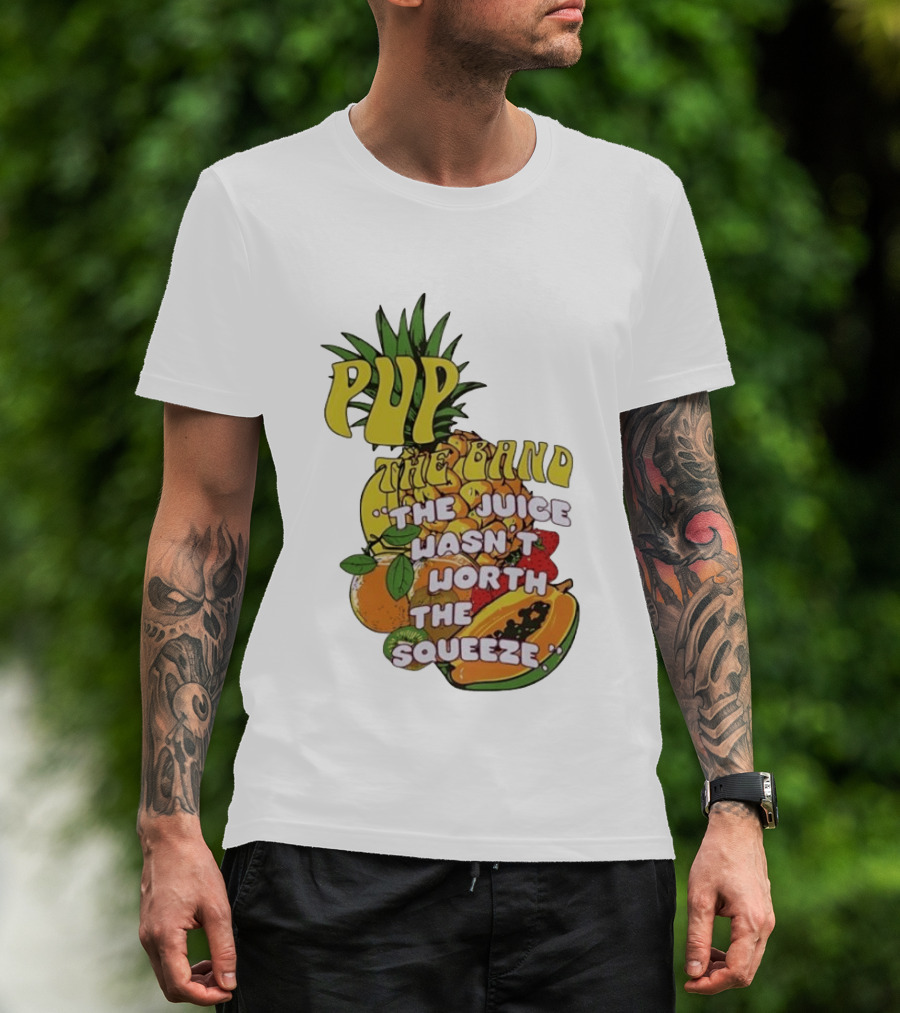 Pup The Band The Juice Wasn't Worth The Squeeze Pineapple Tropical Fruit T-Shirt