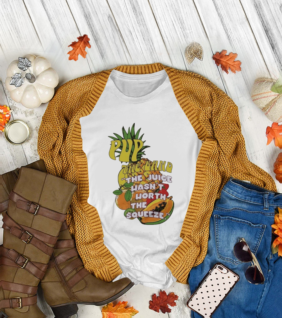 Pup The Band The Juice Wasn't Worth The Squeeze Pineapple Tropical Fruit T-Shirt