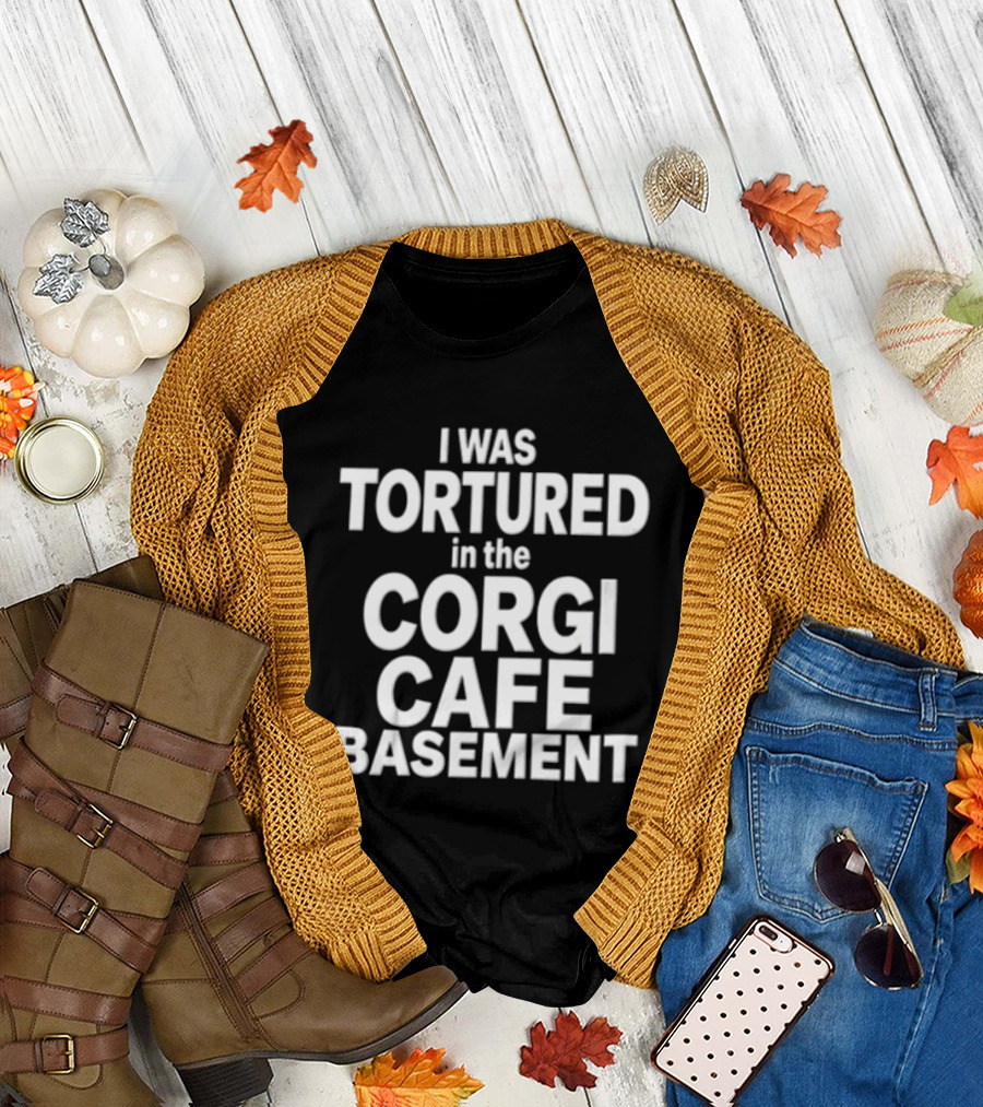 I Was Tortured In The Corgi Cafe Basement White Black T-Shirt