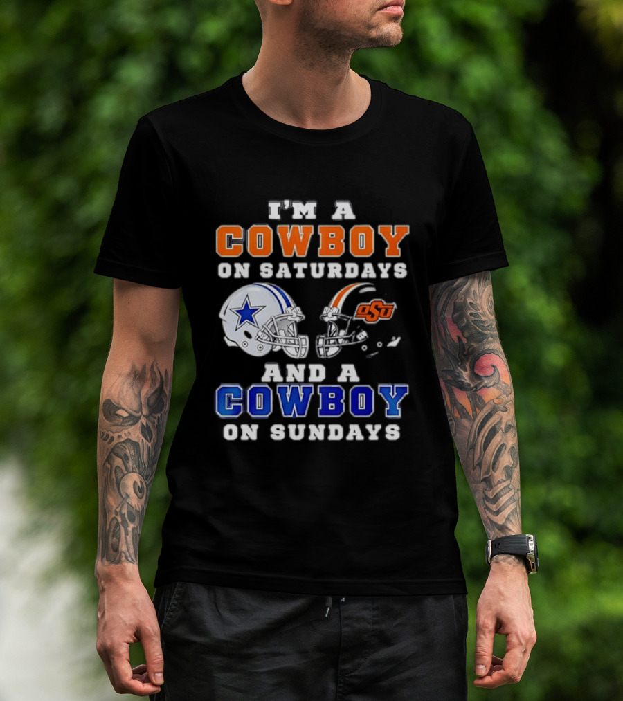 I'm A Cowboy On Saturdays Oklahoma State And A Cowboy On Sundays Dallas Cowboys T-Shirt