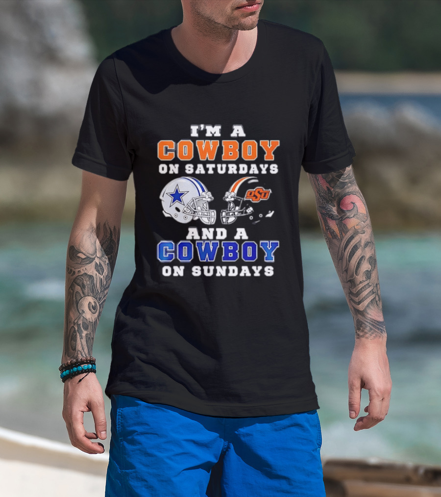 I'm A Cowboy On Saturdays Oklahoma State And A Cowboy On Sundays Dallas Cowboys T-Shirt