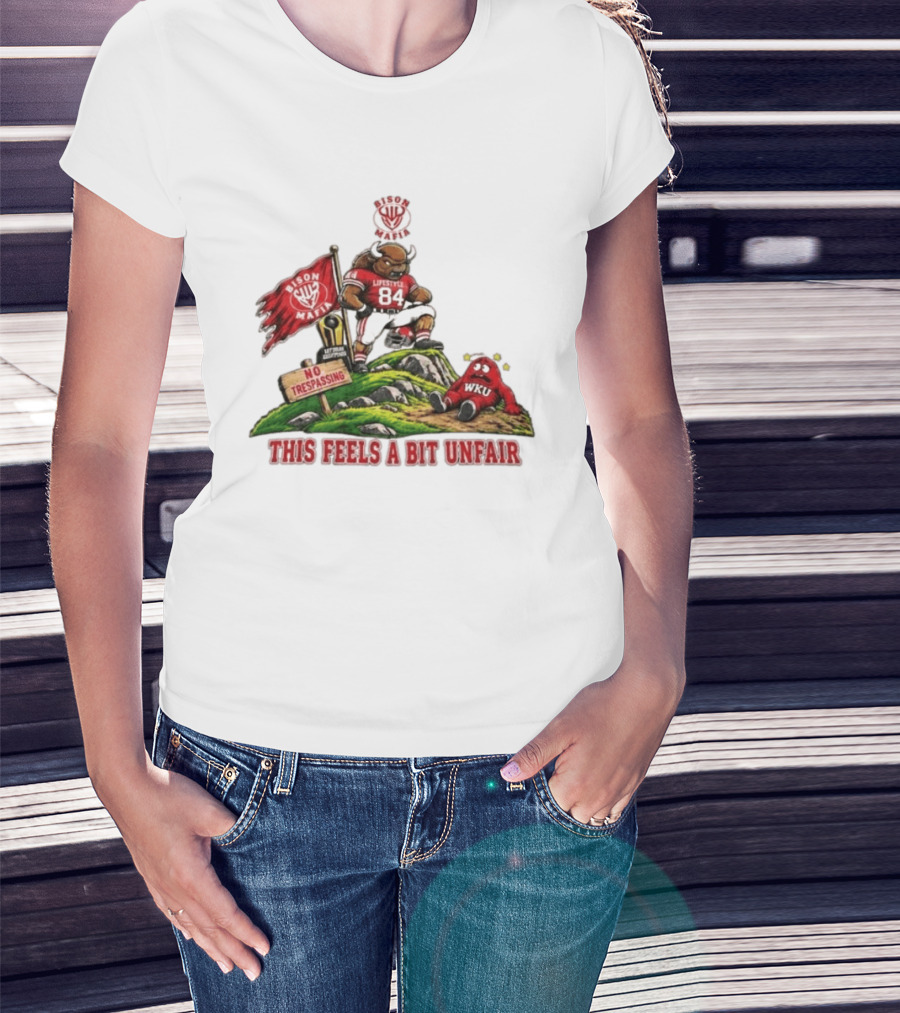 Bison Mafia Lifestyle 84 No Trespassing WKU Feels Unfair T-Shirt