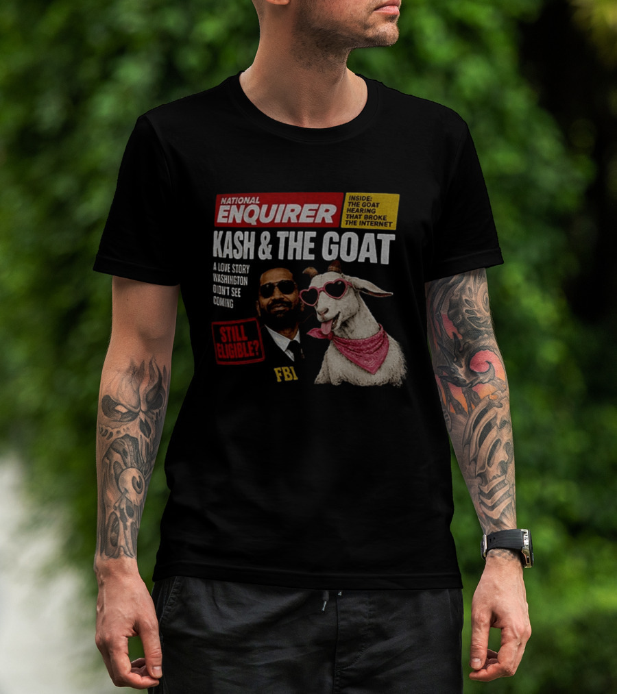 National Enquirer Kash And The Goat A Love Story Washington Didn't See Coming Still Eligible FBI T-Shirt
