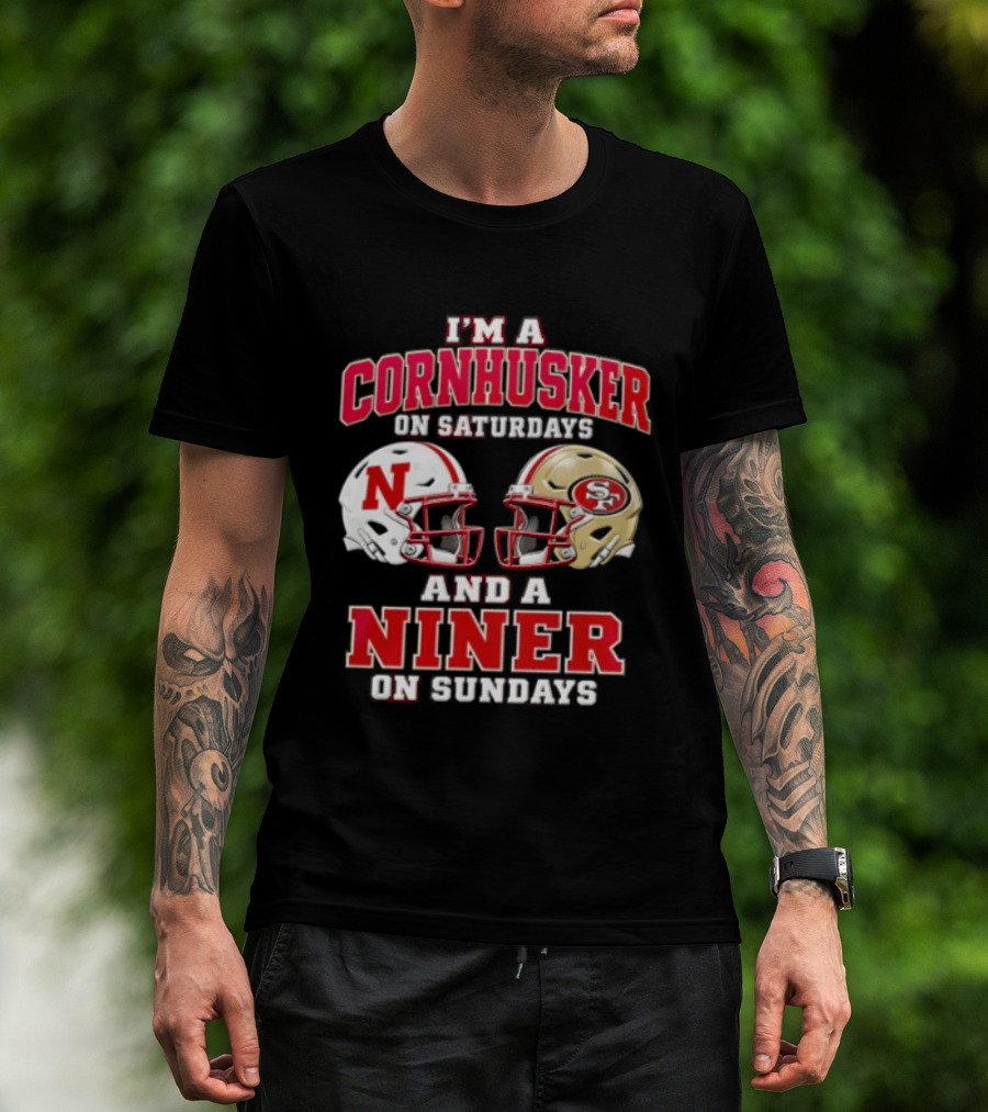I'm A Cornhusker On Saturdays And A Niner On Sundays Nebraska Cornhuskers San Francisco 49ers Helmets T-Shirt
