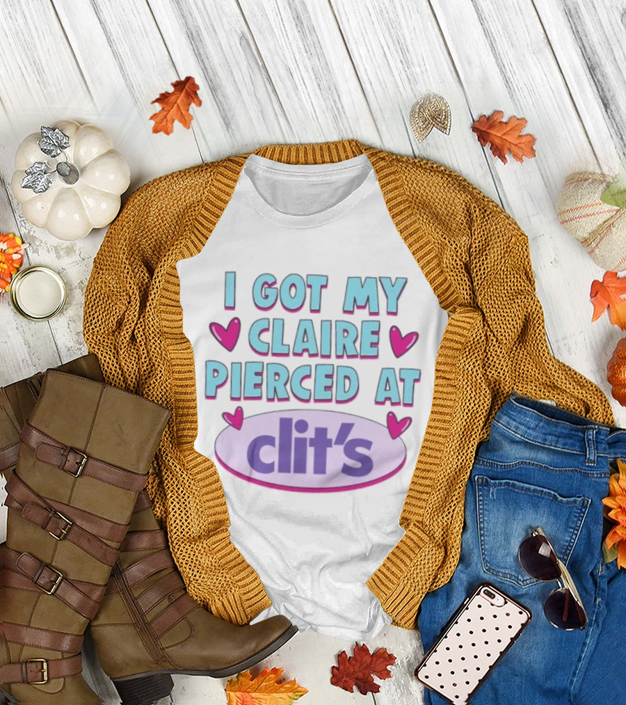 I Got My Claire Pierced At Clit's Y2K Mall Humor T-Shirt