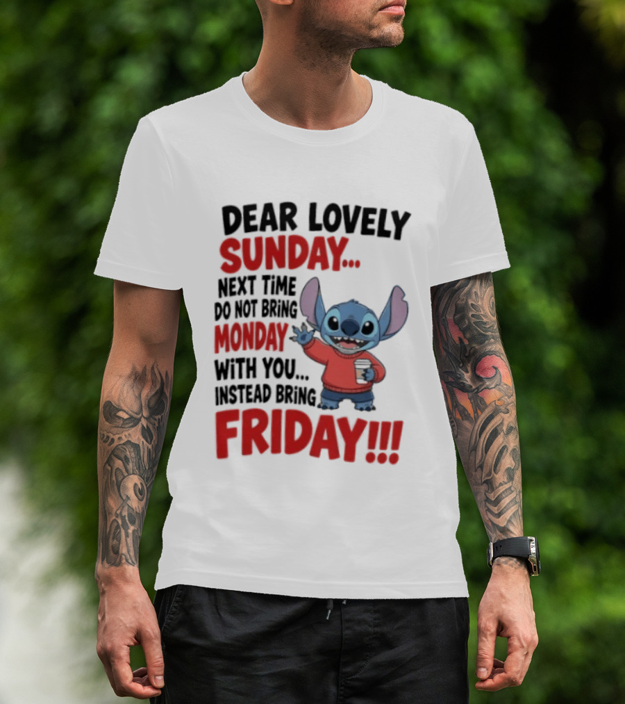 Stitch Dear Lovely Sunday Next Time Do Not Bring Monday Instead Bring Friday T-Shirt