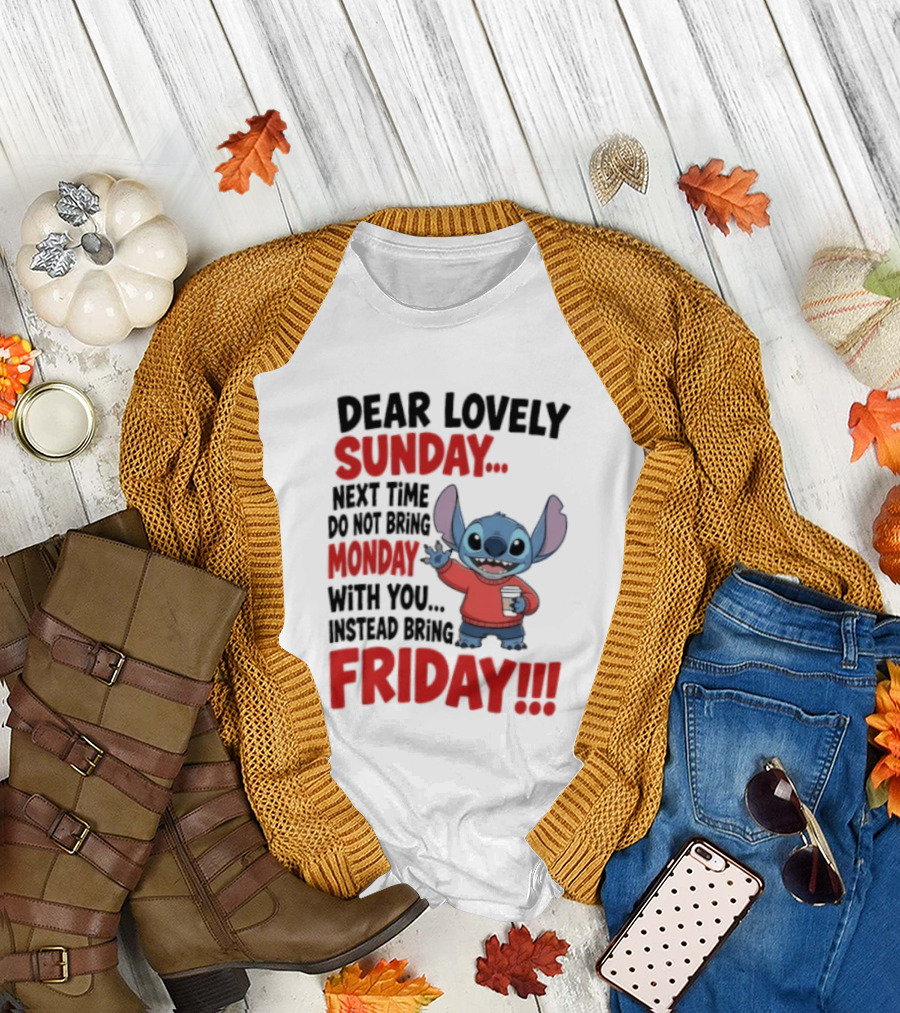Stitch Dear Lovely Sunday Next Time Do Not Bring Monday Instead Bring Friday T-Shirt