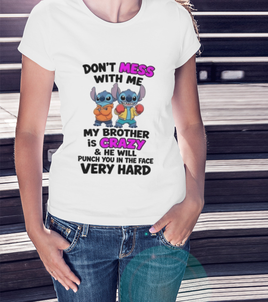 Don't Mess With Me My Brother Is Crazy Punch You In The Face Very Hard Stitch T-Shirt