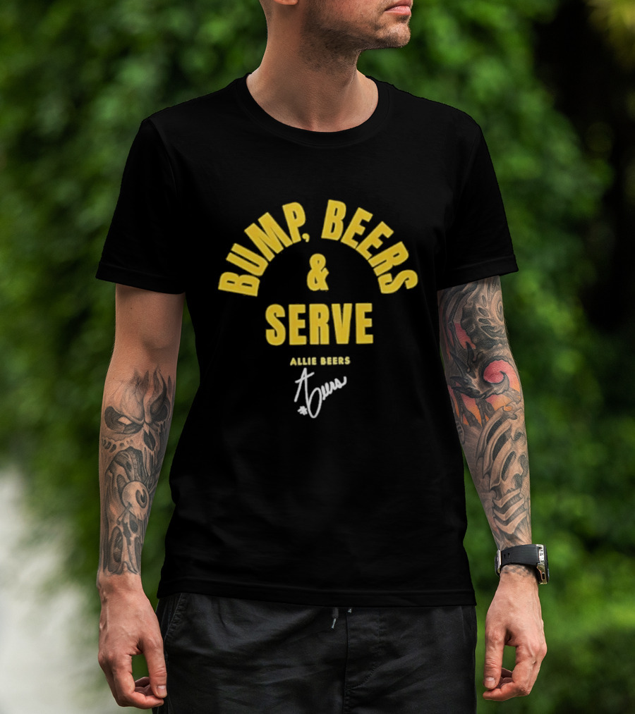 Bump Beers And Serve Allie Beers Signature T-Shirt
