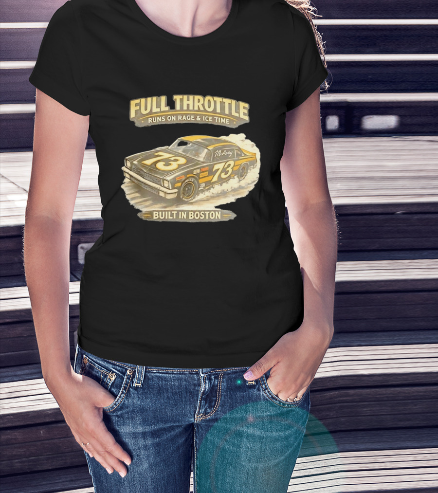 Full Throttle Built In Boston 73 MoAvoy Runs On Rage & Ice Time T-Shirt