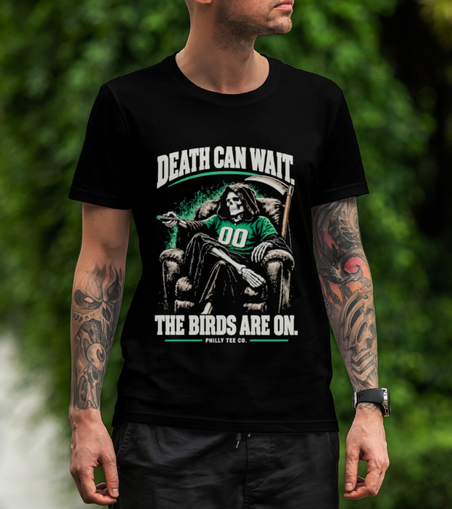 Death Can Wait The Birds Are On Philly Co Philadelphia Football T-Shirt