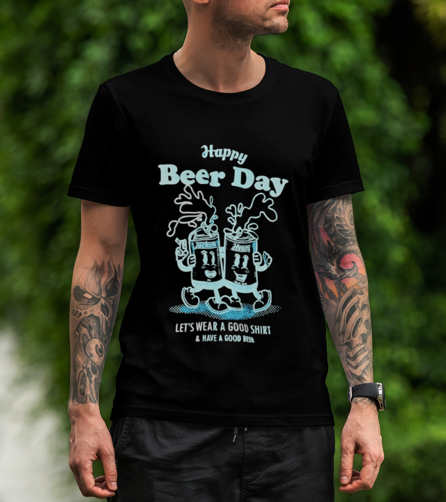 Happy Beer Day Jackson And Henry Let's Wear A Good And Have A Good Beer T-Shirt