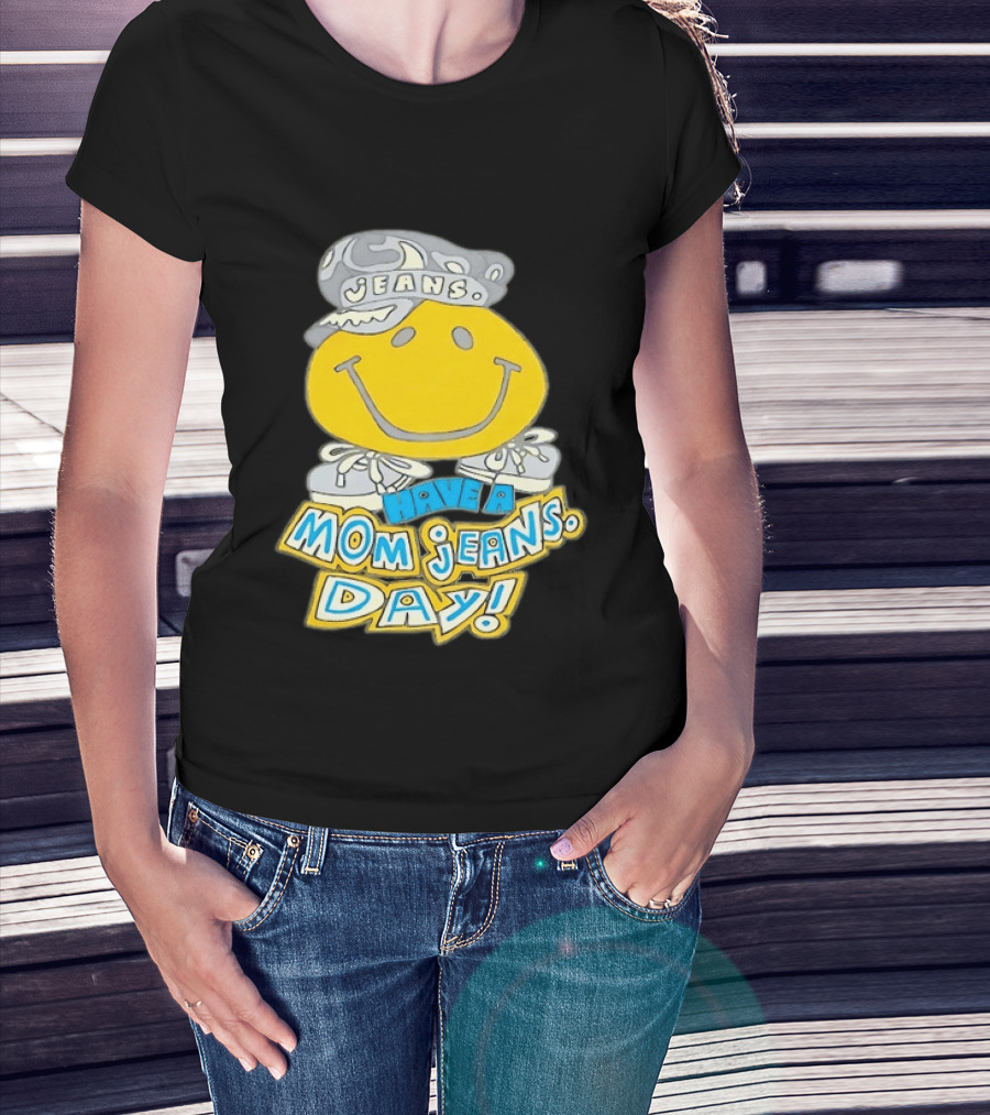 Have A Mom Jeans Day Smiley Face 90s Jeans Retro Nostalgia T-Shirt