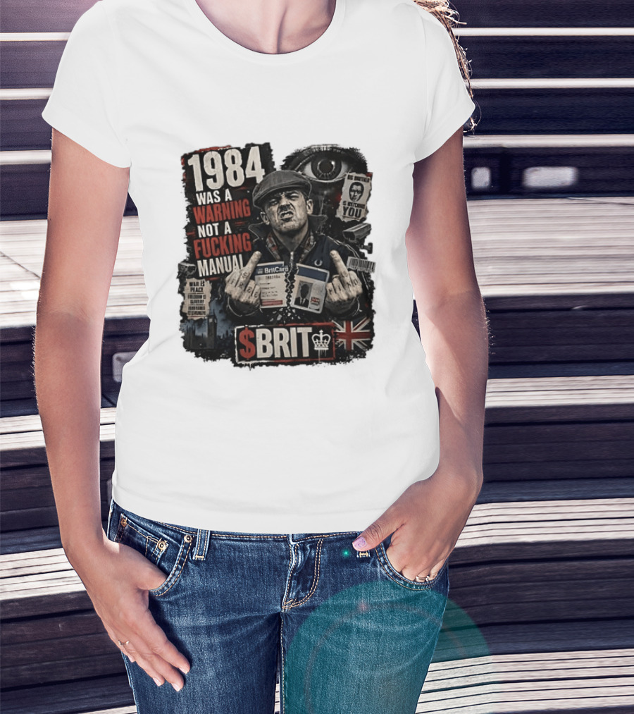 1984 Was A Warning Not A Fucking Manual Big Brother Is Ing You Brit British Flag Man With Middle Finger T-Shirt