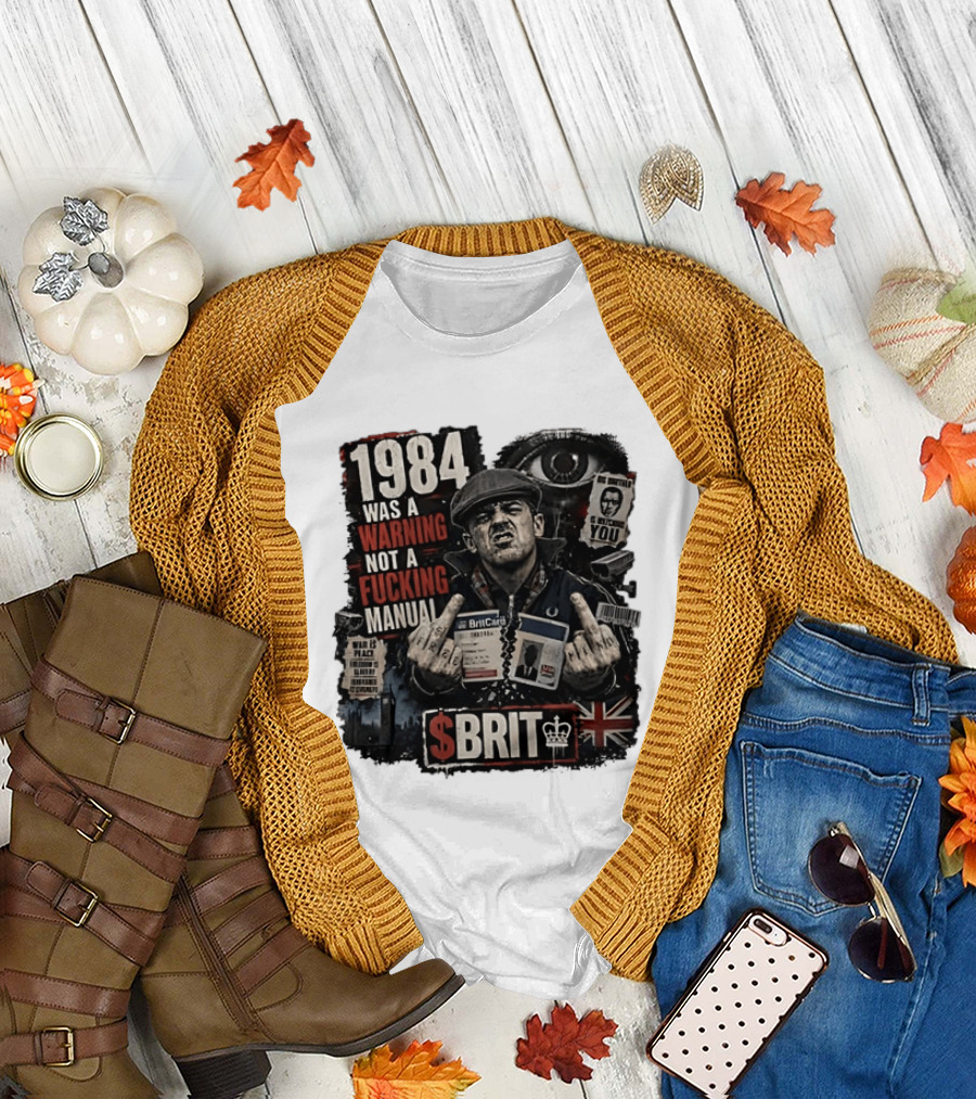 1984 Was A Warning Not A Fucking Manual Big Brother Is Ing You Brit British Flag Man With Middle Finger T-Shirt