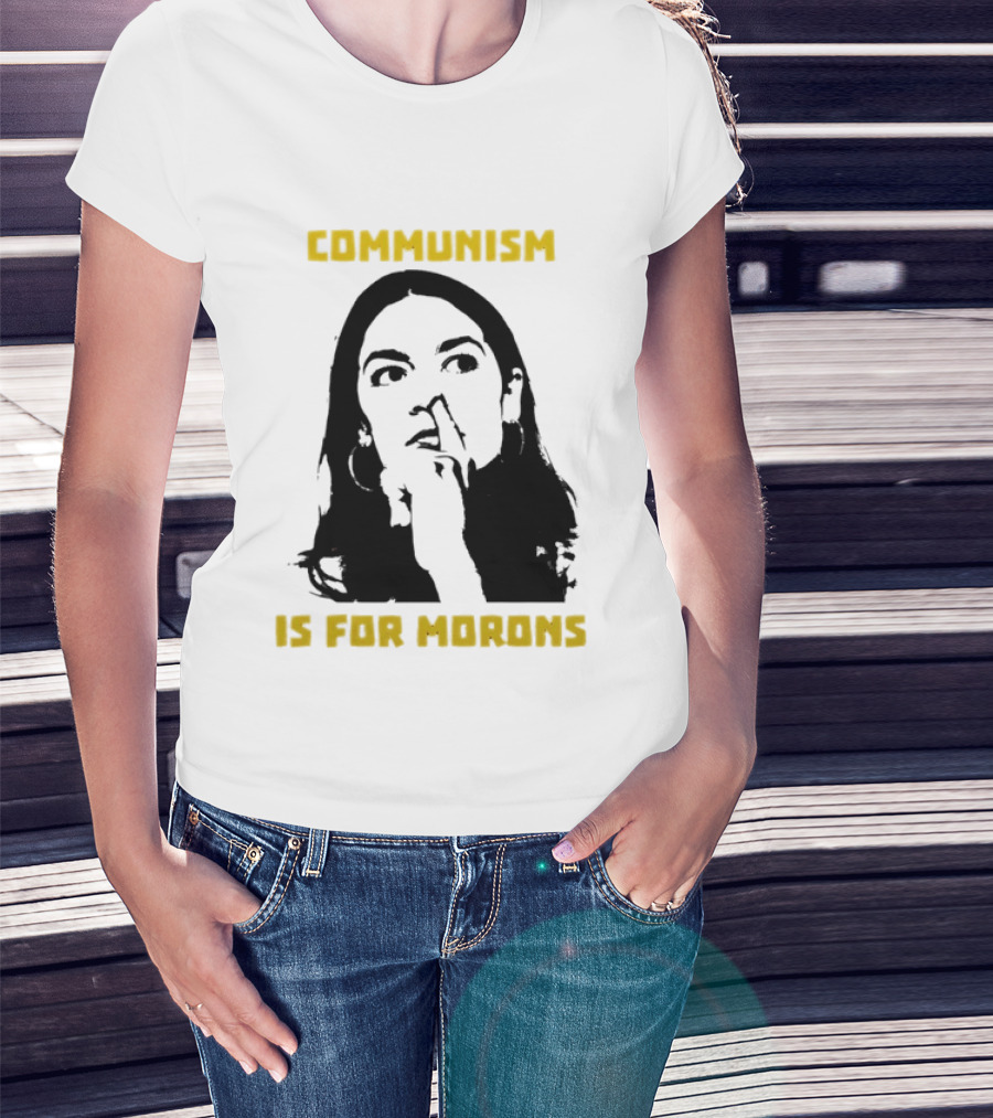 Communism Is For Morons Alexandria Ocasio Cortez T-Shirt