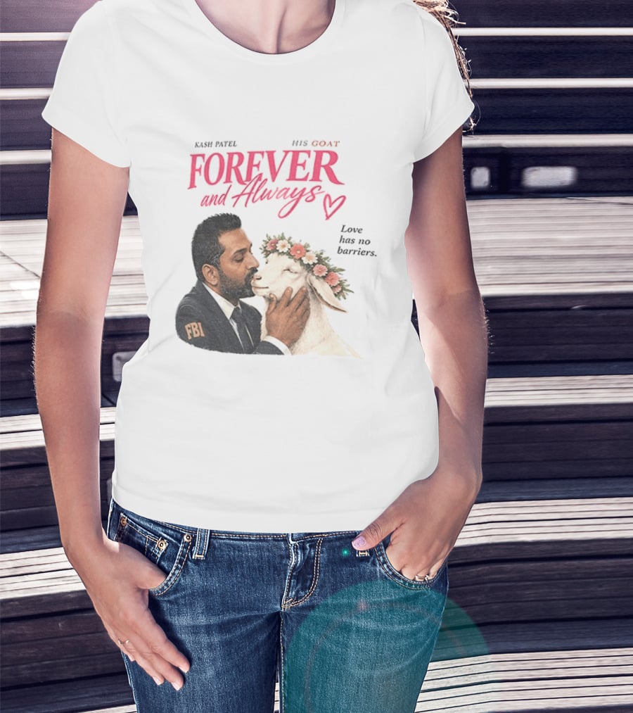 Kash Patel His Goat Forever And Always Love Has No Barriers FBI T-Shirt