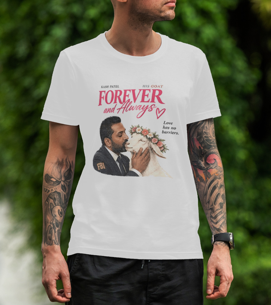 Kash Patel His Goat Forever And Always Love Has No Barriers FBI T-Shirt
