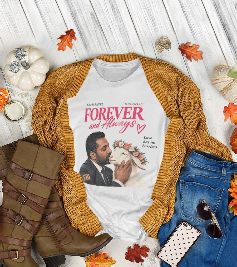 Kash Patel His Goat Forever And Always Love Has No Barriers FBI T-Shirt