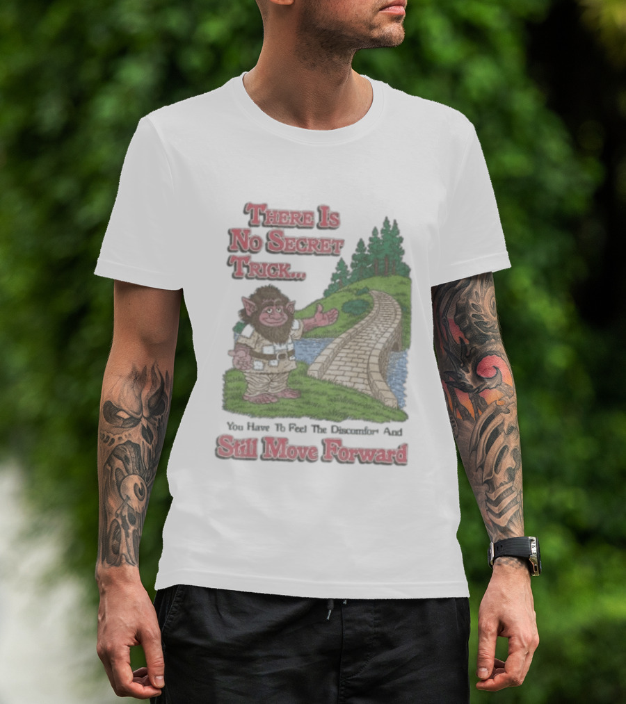 Troll Path No Secret Trick Feel Discomfort Still Move Forward T-Shirt