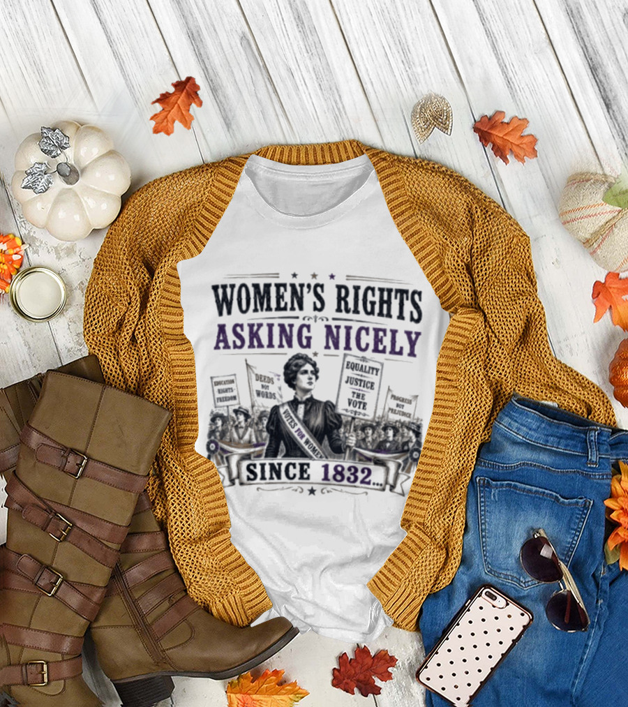 Women's Rights Asking Nicely Since 1832 Empowerment Movement Protest Banners T-Shirt