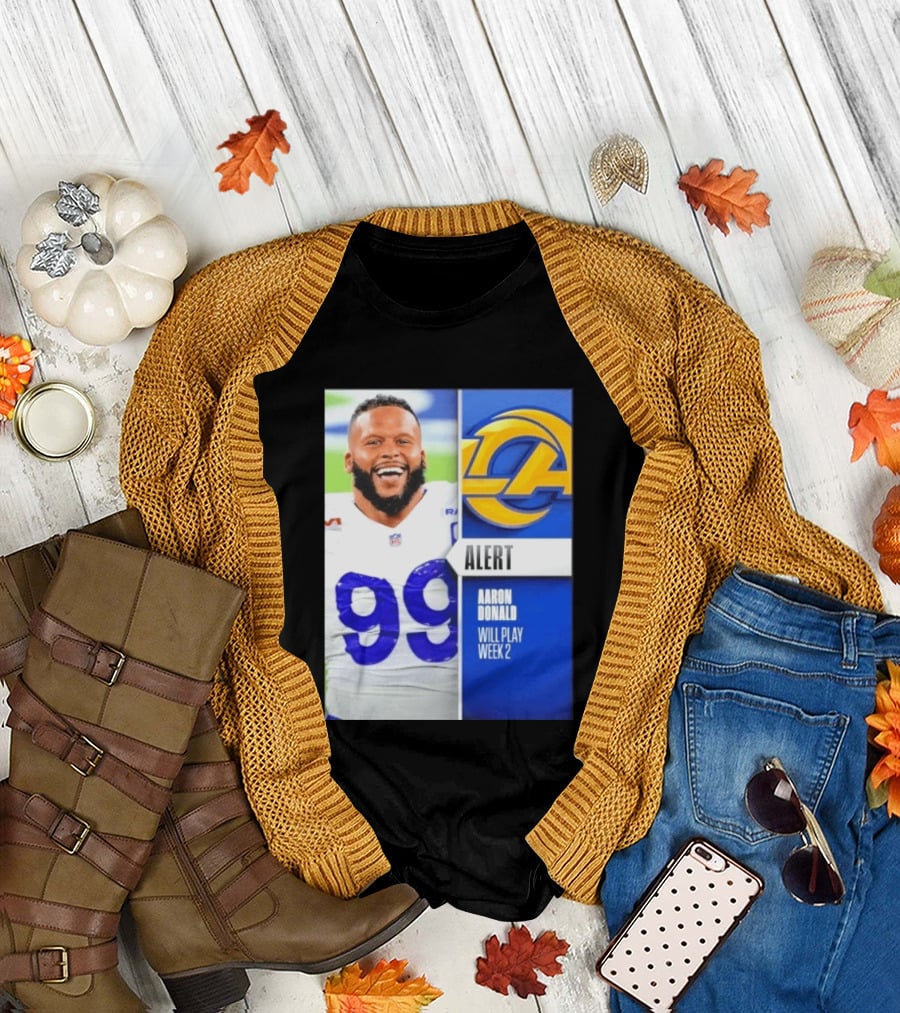 Aaron Donald Rams Alert Number 99 Will Play Week 2 T-Shirt