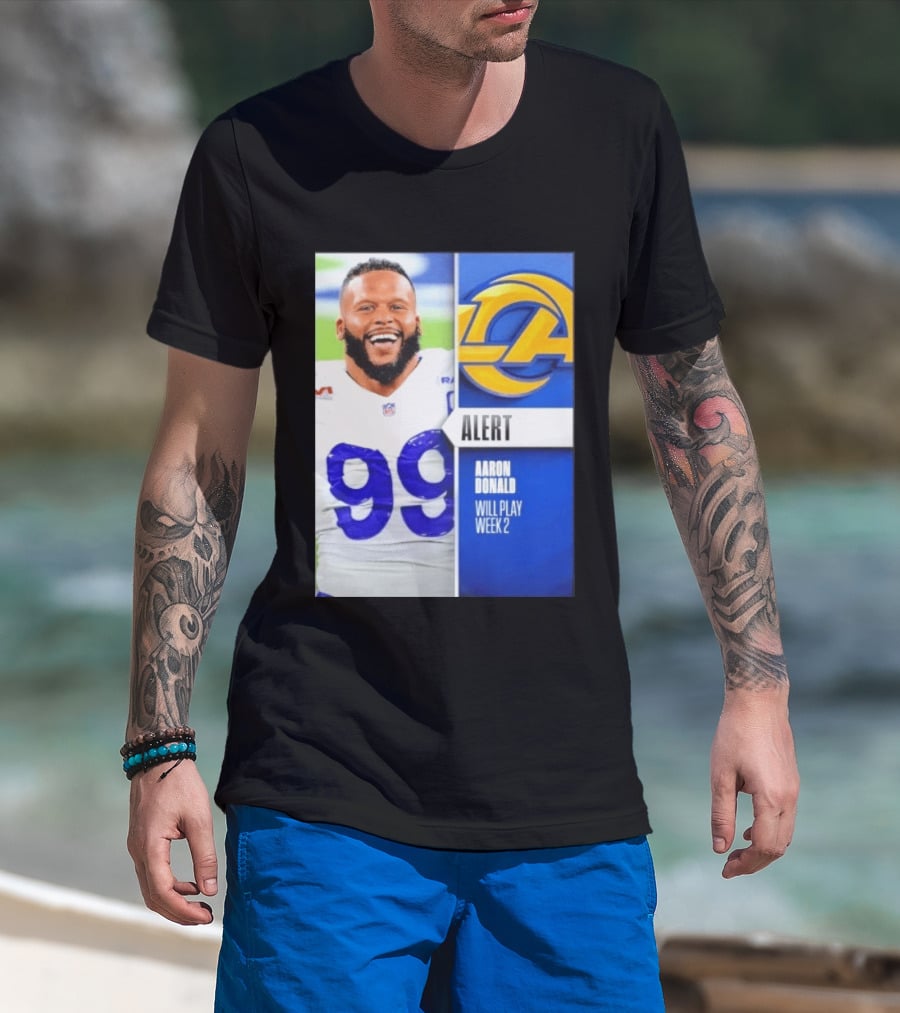 Aaron Donald Rams Alert Number 99 Will Play Week 2 T-Shirt