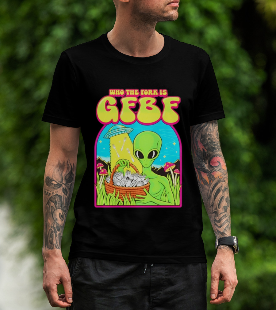 Who The Fork Is Gfbf Alien UFO Mushroom And Forks T-Shirt