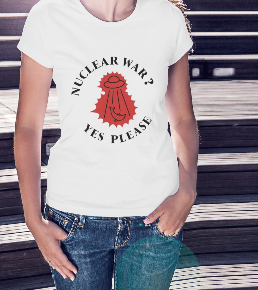 Nuclear War Yes Please UFO Dolphin Alien T-Shirt
