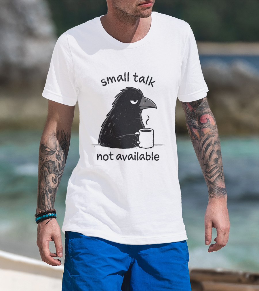 Small Talk Not Available Angry Crow With Coffee T-Shirt