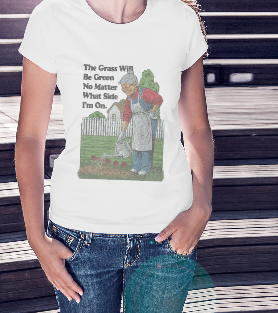 The Grass Will Be Green No Matter What Side I'm On Vintage Gardening Humor T-Shirt