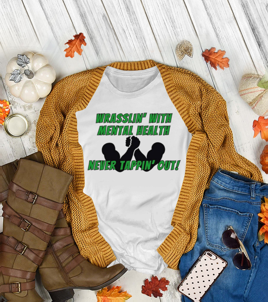 Wrasslin' With Mental Health Never Tappin' Out Arm Wrestling T-Shirt