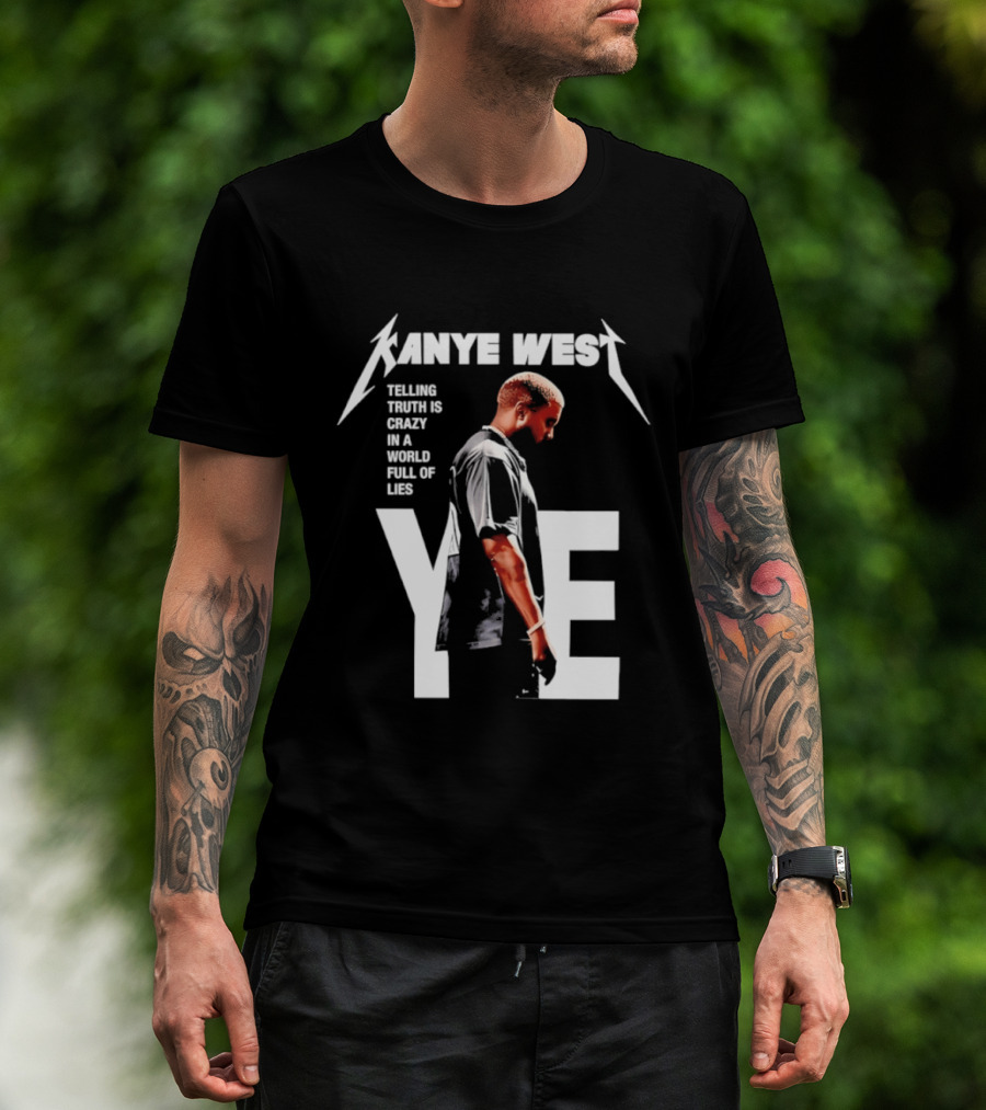 Kanye West Ye Telling Truth Is Crazy In A World Full Of Lies T-Shirt