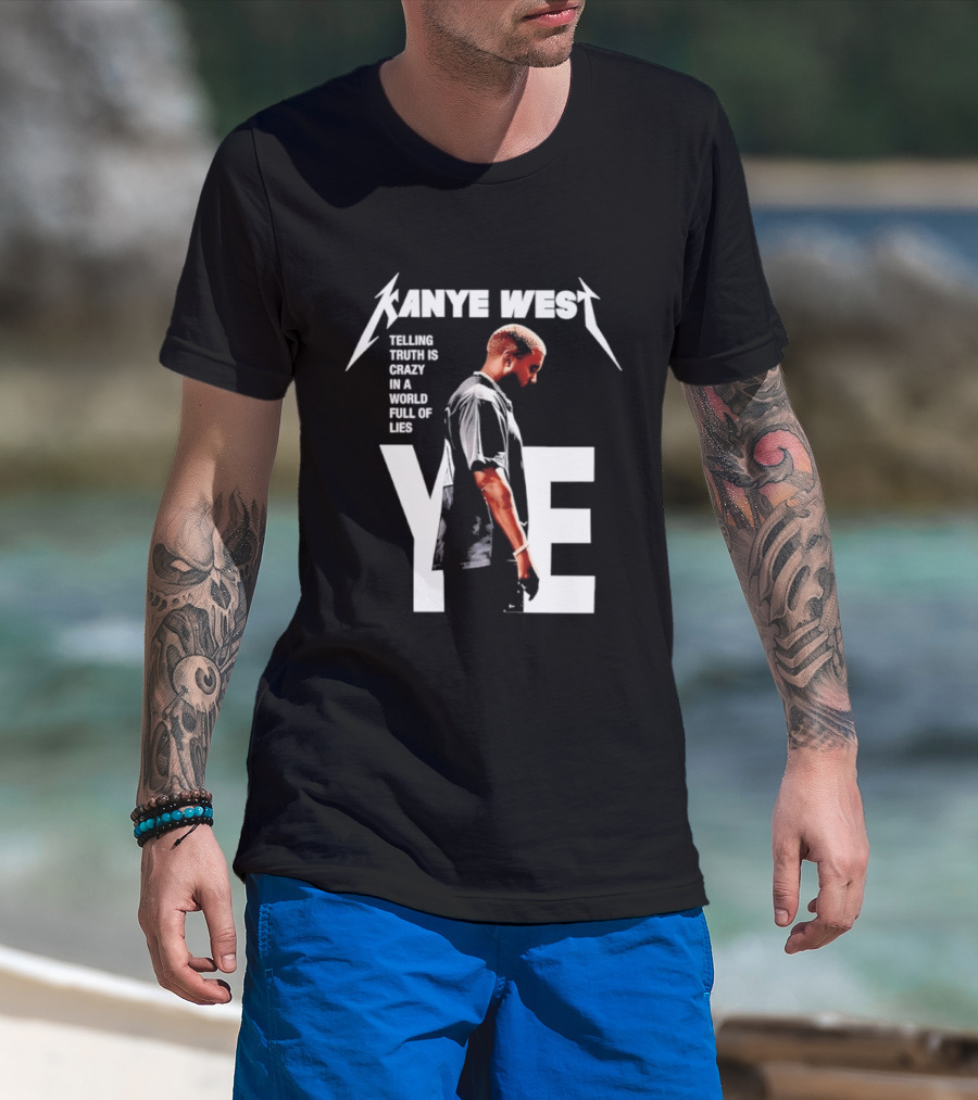 Kanye West Ye Telling Truth Is Crazy In A World Full Of Lies T-Shirt
