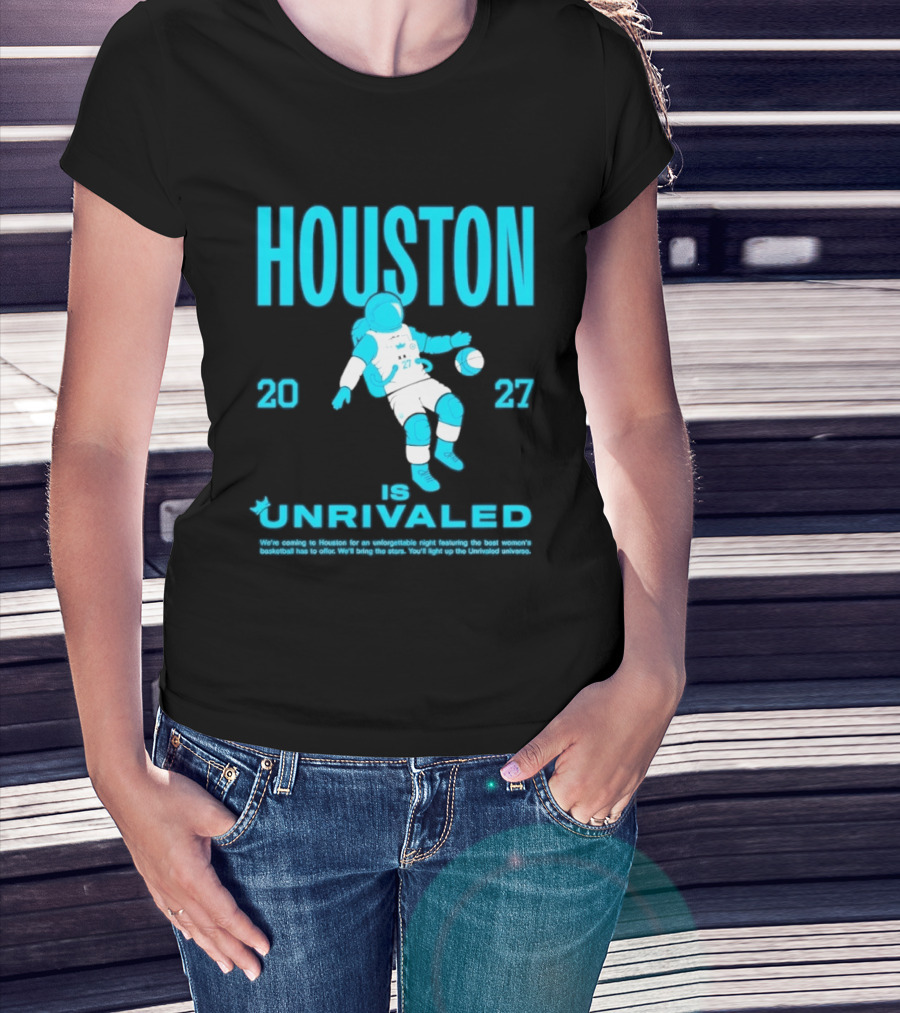 Houston Is Unrivaled 2027 Women's Basketball Astronaut T-Shirt