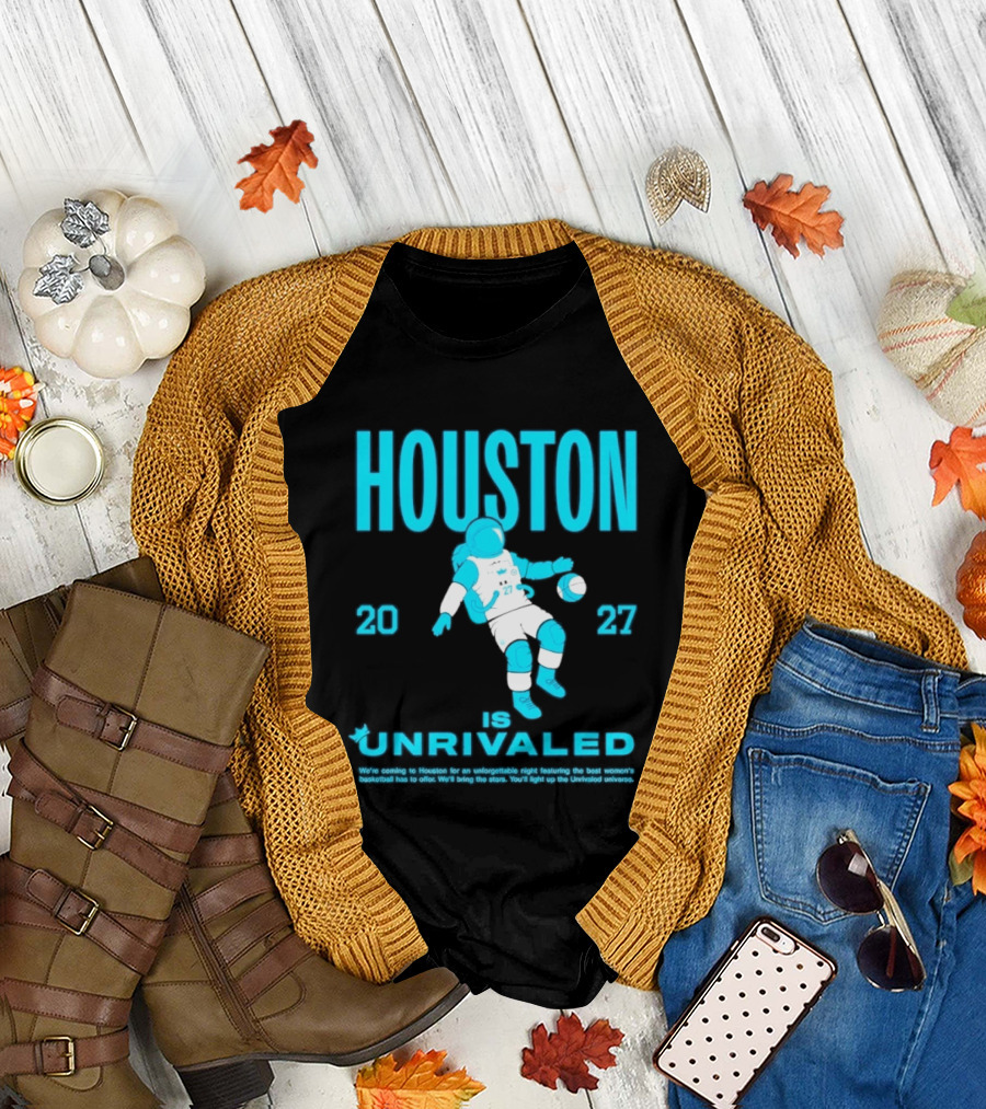 Houston Is Unrivaled 2027 Women's Basketball Astronaut T-Shirt