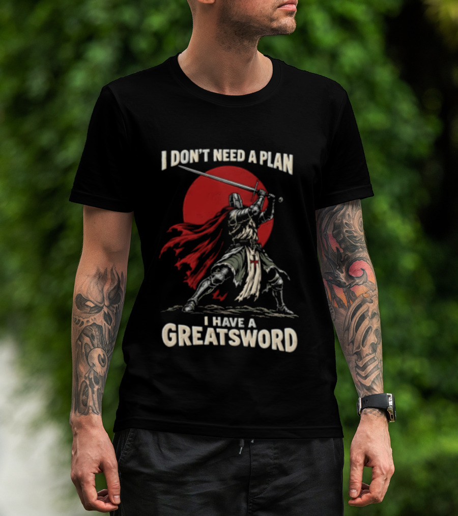 I Don't Need A Plan I Have A Greatsword Knight Holding Sword Red Sun T-Shirt