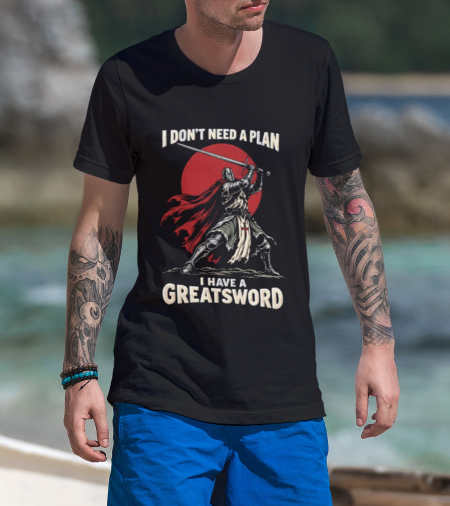 I Don't Need A Plan I Have A Greatsword Knight Holding Sword Red Sun T-Shirt