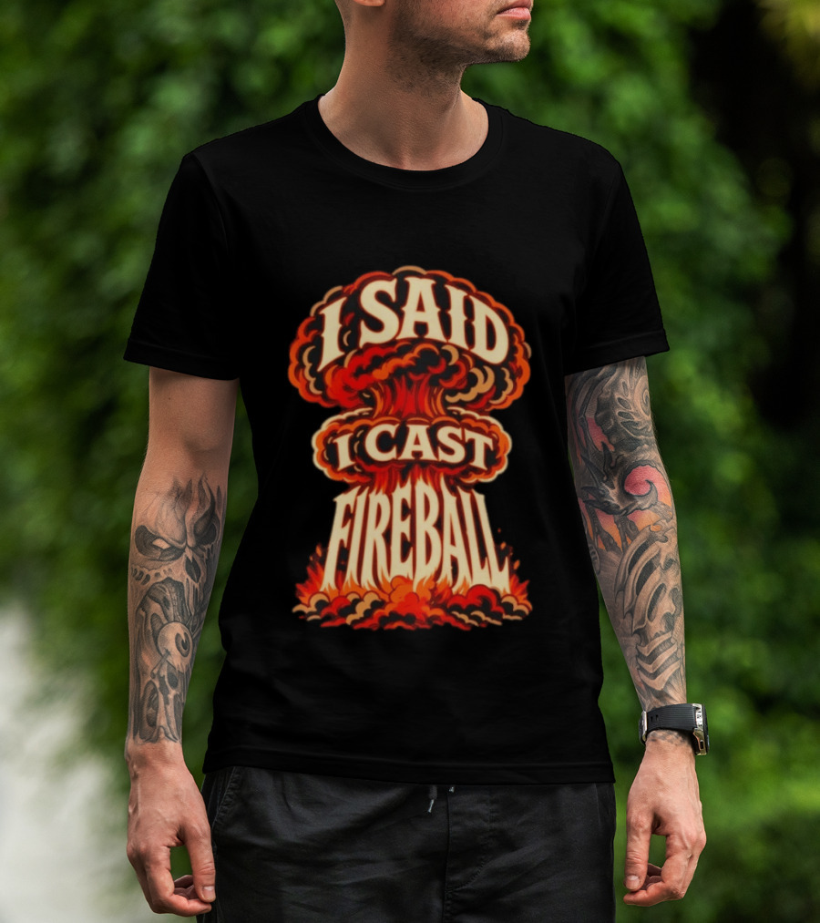 I Said I Cast Fireball Dungeons And Dragons Explosion T-Shirt